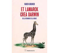 Et Lamarck créa Darwin - Ou la revanche de la girafe