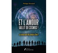 Et l'Amour jaillit du cosmos ! - Philippe Moustard - Amalthee - broché - Essai
