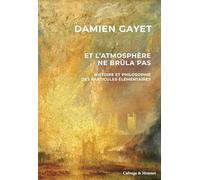 Et l'atmosphère ne brûla pas: Philosophie des particules eet#769;leet#769;mentaires