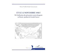Et le 12 novembre 1918 ? De l’utilisation des prisonniers austro-hongrois en Russie pendant la Grande Guerre - Marie-Noëlle Snider-Giovannone - L'harmattan - broché - Essai
