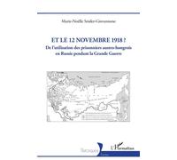 Et le 12 novembre 1918 ? De l’utilisation des prisonniers austro-hongrois en Russie pendant la Grande Guerre - Marie-Noëlle Snider-Giovannone - L'harmattan - broché - Essai