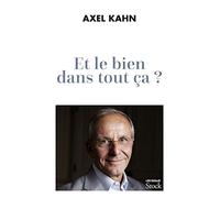 Axel Kahn – Et le bien dans tout ça ?