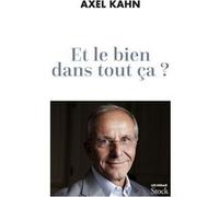Et le bien dans tout ça ? Axel Kahn (Auteur)