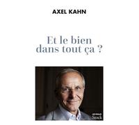 Axel Kahn – Et le bien dans tout ça ?