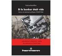 Et le bunker était vide Une lecture du testament politique d'Adolf Hitler - Fabrice Bouthillon - Hermann - broché - Essai