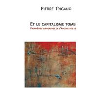 Et le capitalisme tombera Prophéties subversives de l'Apocalypse de Jean - Pierre Trigano - Reel - broché - Essai