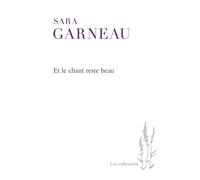Et le chant reste beau - Sara Garneau - Presses Universite De Montreal - broché - Roman