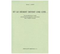Et Le Desert Devint Une Cite - Une Introduction A L'etude Du Monachisme Egyptien Et Palestinien Dans L'empire Chretien