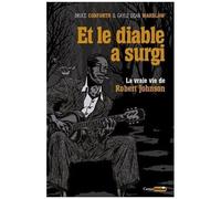Et Le Diable A Surgi - La Vraie Vie De Robert Johnson