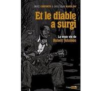 Et le diable a surgi - La vraie vie de Robert Johnson Bruce Conforth (Auteur), Gayle Dean Wardlow (Auteur), Bruno Blum (Traduction), Jean-Yves Reuzeau (Directeur éditorial), Anaïs Emeriau (Contributio