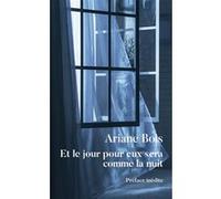 Et le jour pour eux sera comme la nuit Ariane Bois (Auteur)