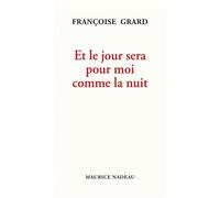 Et le jour sera pour moi comme la nuit - Françoise Grard - Maurice Nadeau-Lettres Nouvelles - broché - Roman