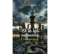 Et le lys refleurira 1: La grande œuvre