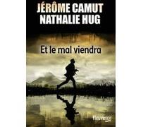 Et le mal viendra Jérôme Camut (Auteur), Nathalie Hug (Auteur)
