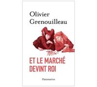 Et Le Marché Devint Roi - Essai Sur L'éthique Du Capitalisme