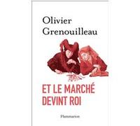 Olivier Grenouilleau – Et le marché devint roi – Essai sur l'éthique du capitalisme – Broché