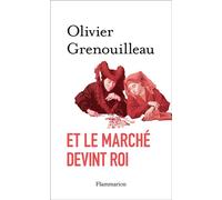 Et le marché devint roi - Olivier Grenouilleau - Flammarion - broché - Essai