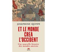Et le monde créa l'Occident Une nouvelle histoire des mondes anciens - Josephine Quinn - Seuil - broché - Essai