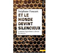 Et le monde devint silencieux Comment l’agrochimie a détruit les insectes - Stéphane Foucart - Points - Poche - Essai