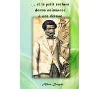 ... et le petit esclave donna naissance à une déesse: ou la vie romancée de Edmond Albius