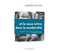 Et le sexe entra dans la modernité: Photographie "obscène" et cinéma pornographique primitif, aux origines d'une industrie