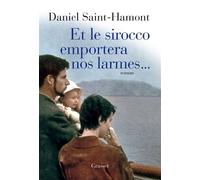 Et le Sirocco emportera nos larmes - Daniel Saint-Hamont - Grasset - broché - Roman