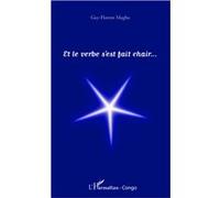 Guy Florent Magba – Et le verbe s'est fait chair – Essai – Broché
