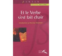 " Et le verbe s'est fait chair ": Introduction au Nouveau Testament