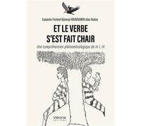 Et Le Verbe S'est Fait Chair - Une Compréhension Phénoménologique De Jn 1, 14