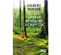 Gilbert Bordes – Et les arbres se mirent à chanter – Roman – Broché