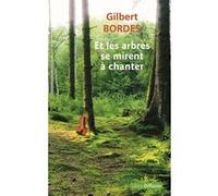 Et les arbres se mirent à chanter Gilbert Bordes (Auteur)