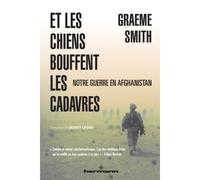 Et les chiens bouffent les cadavres Notre guerre en Afghanistan - Graeme Smith - Hermann - broché - Récit