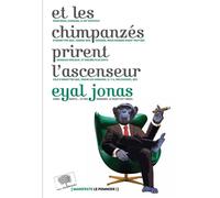 Et les chimpanzés prirent l'ascenseur - Eyal Jonas - Le Pommier - broché - Essai