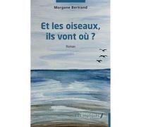 Et les oiseaux, ils vont où ? Morgane Bertrand (Auteur)