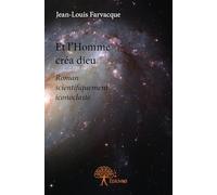 Et l'Homme créa dieu: Roman scientifiquement iconoclaste