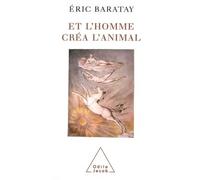 Et l'homme créa l'animal Histoire d'une condition - Éric Baratay - Odile Jacob - broché - Essai