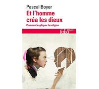 Pascal Robert Boyer – Et l'homme créa les dieux – Comment expliquer la religion – Gallimard