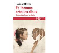 Et l'homme créa les dieux Comment expliquer la religion - Pascal Robert Boyer - Gallimard - Poche - Essai