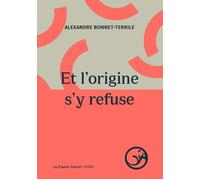 Et l'origine s'y refuse - Alexandre Bonnet-Terrile - Castor Astral - broché - Poésie