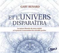 Et l'Univers disparaîtra - La nature illusoire de notre réalité et le pouvoir transcendant du véritable pardon - CD MP3