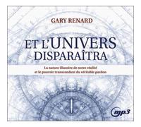 Et l'Univers disparaîtra - La nature illusoire de notre réalité et le pouvoir transcendant du véritable pardon - CD MP3