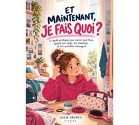 ET MAINTENANT, JE FAIS QUOI ?: Le guide pratique des situations gênantes, stressantes ou compliquées quand ton corps change