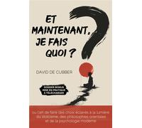 Et maintenant, je fais quoi ? Ou l'art de faire des choix éclairés - David De Cubber - Librinova - broché - Guide