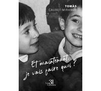 Et maintenant, je vais faire quoi ? - Tomàs Caubet-Mirande - Trois Colonnes - broché - Témoignage