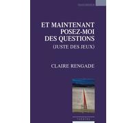 Et maintenant posez-moi des questions Juste des jeux - Claire Rengade - Espaces 34 - broché - Théâtre