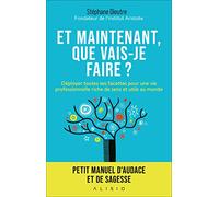 Et maintenant que vais-je faire ?: Petit manuel d'audace et de sagesse