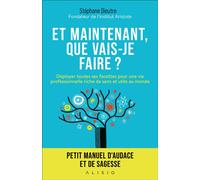 Et maintenant que vais-je faire ? Petit manuel d'audace et de sagesse - Stéphane Dieutre - Alisio - broché - Guide