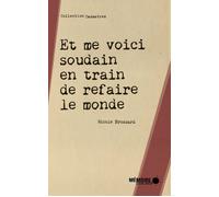 Et me voici soudain en train de refaire le monde - Nicole Brossard - Mémoire d'encrier - broché - Poésie