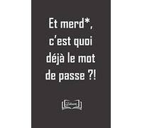Et merd*, c'est quoi déjà le mot de passe?!: Carnet contre les trous de mémoire pour garder ses mots de passe