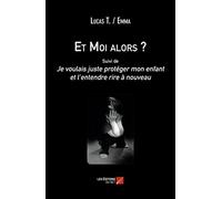Et Moi alors ?-Suivi de Je voulais juste protéger mon enfant et l’entendre rire à nouveau